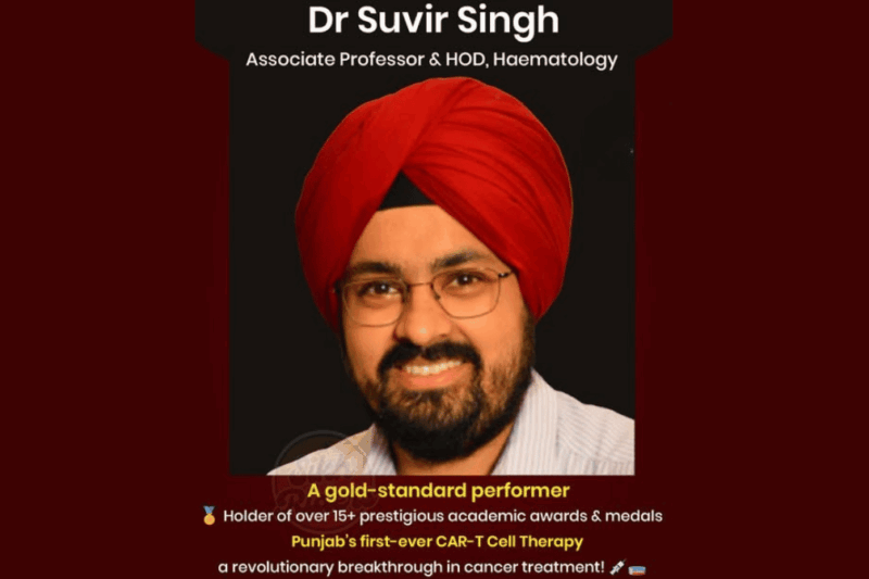 Dr. Suvir Singh Leads Punjab’s First CAR-T Cell Therapy — A New Era in Cancer Care